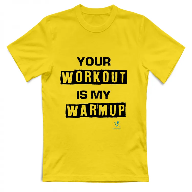 Your Workout Is My Warmup