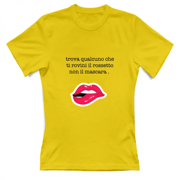 trova qualcuno che ti rovini il rossetto non il ma