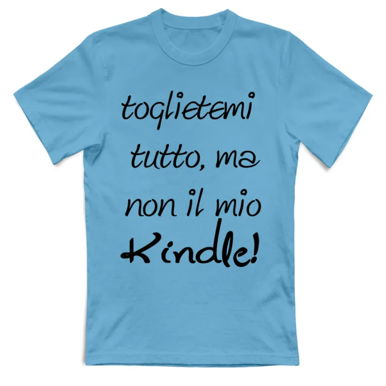 Toglietemi tutto, ma non il mio kindle!