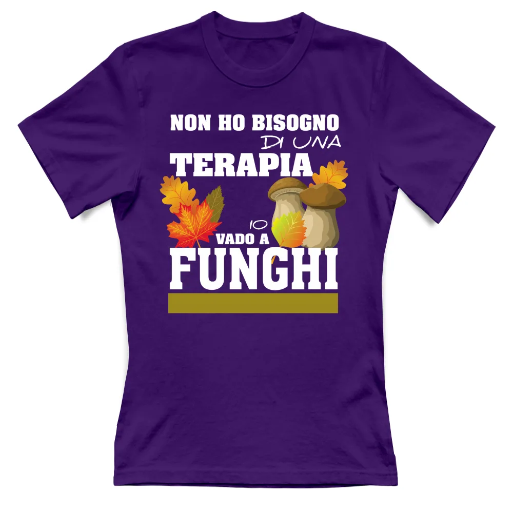 NON HO BISOGNO DI UNA TERAPIA, VADO A FUNGHI