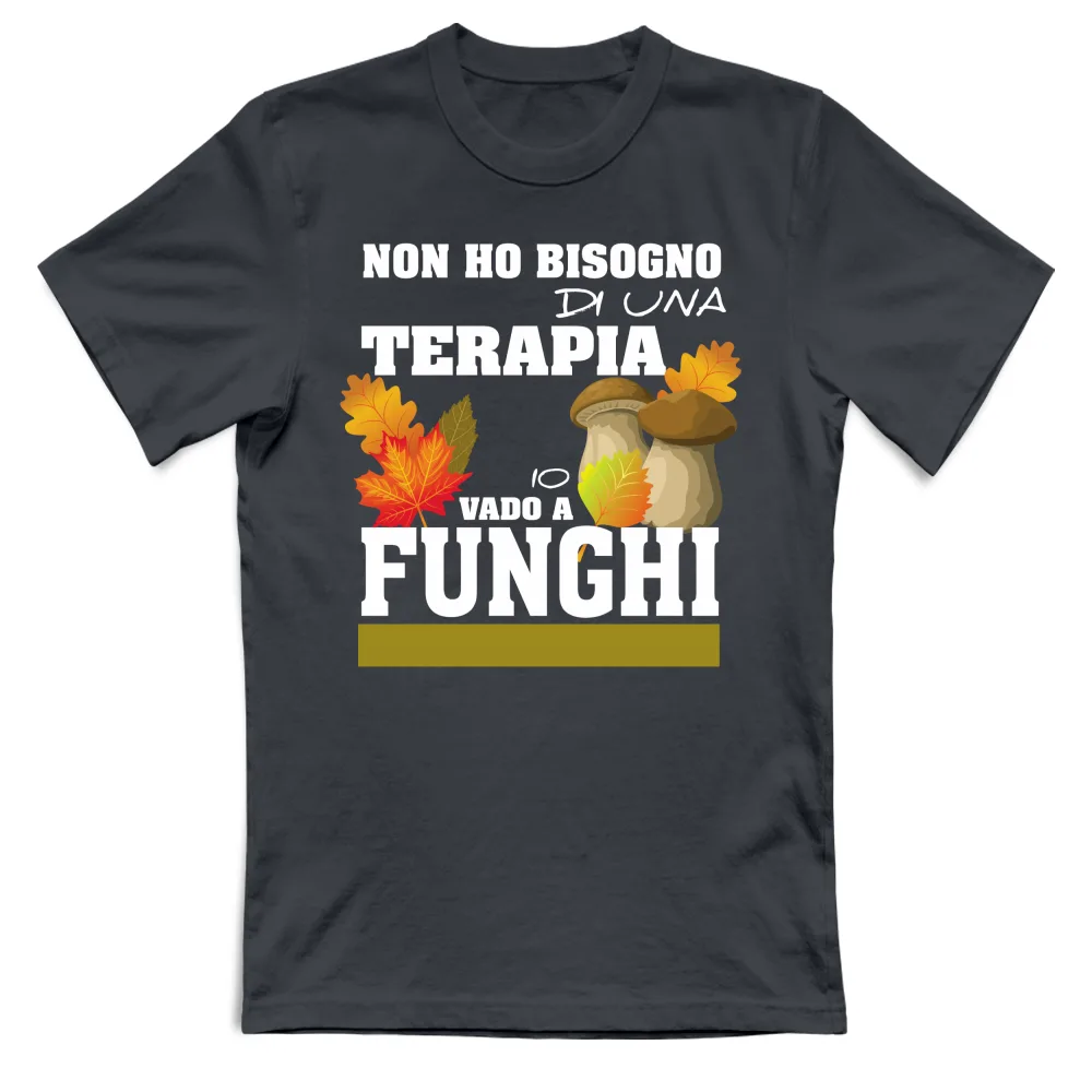 NON HO BISOGNO DI UNA TERAPIA, VADO A FUNGHI