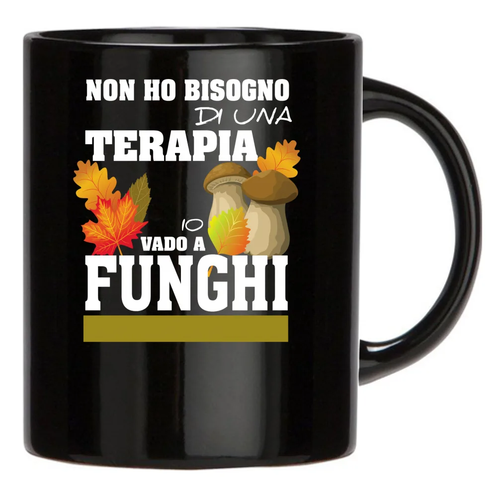 NON HO BISOGNO DI UNA TERAPIA, VADO A FUNGHI
