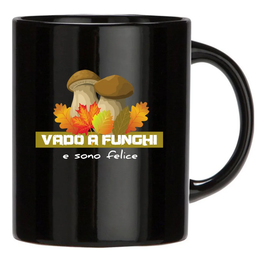 TAZZA - VADO A FUNGHI E SONO FELICE