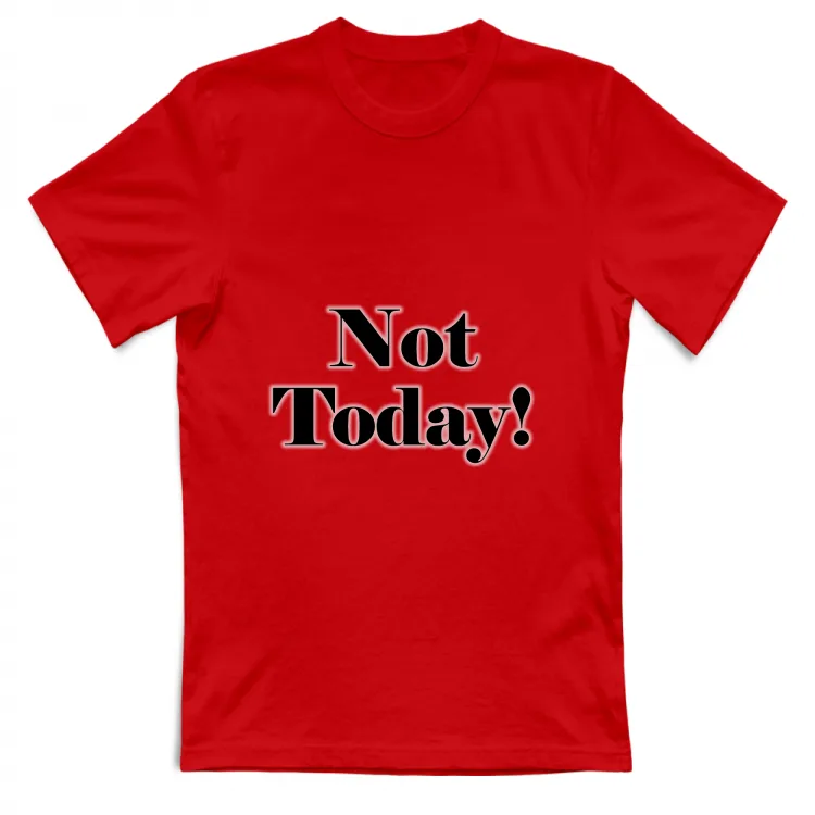 Not today!