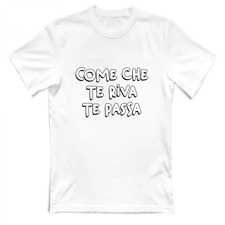 COME CHE TE RIVA TE PASSA