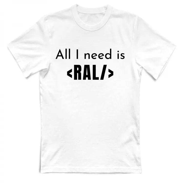 All I need is RAL Tshirt Unisex