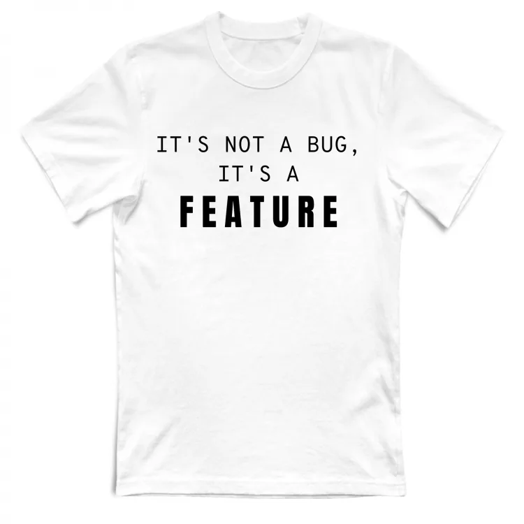 Feature not bug T shirt White Unisex