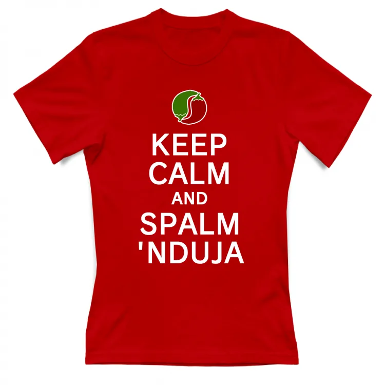 Keep calm and spalm nduja