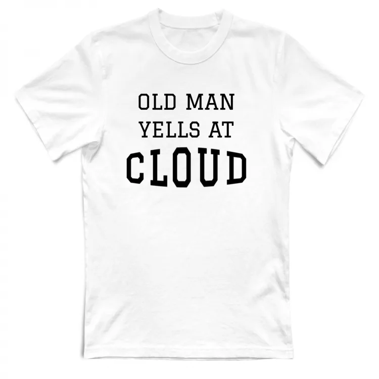 Old man yells at cloud White Tshirt