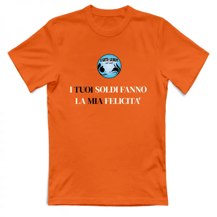 I TUOI SOLDI FANNO LA MIA FELICITA'