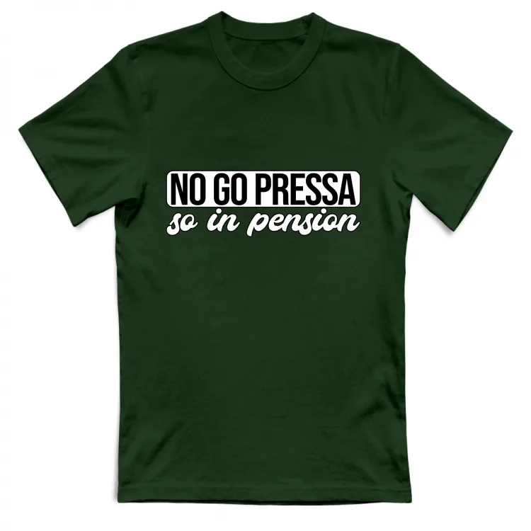 NO GO PRESSA SO IN PENSION