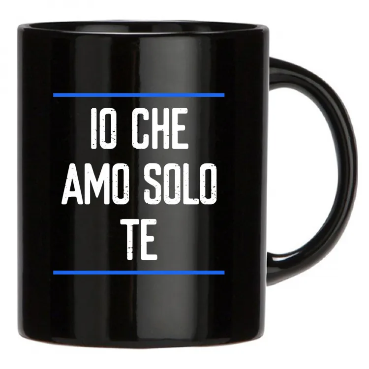 IO CHE AMO SOLO TE-TAZZA-N