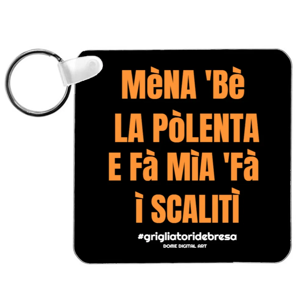 Portachiavi Dialetto Bresciano mena be la polenta 