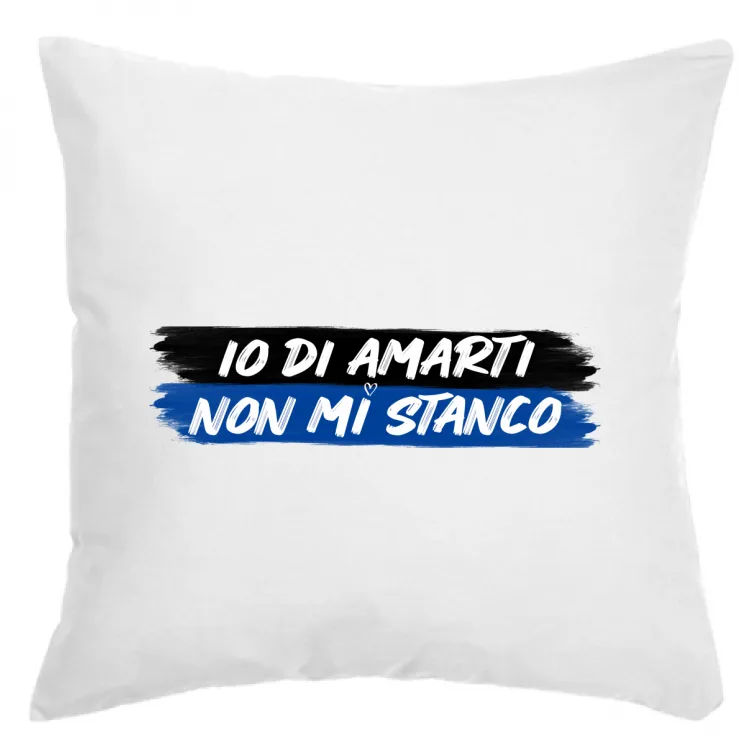 IO DI AMARTI NON MI STANCO-cuscino