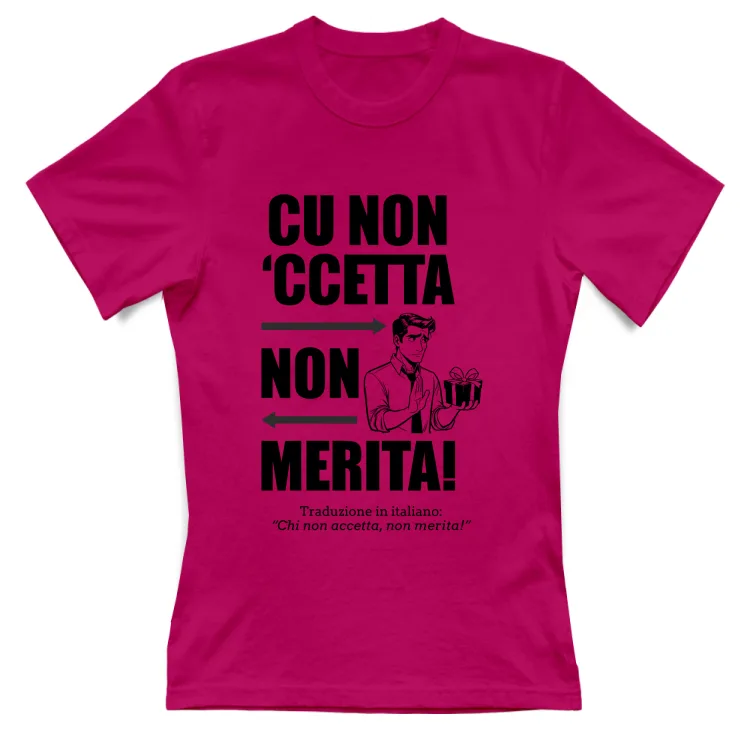 Cu non 'ccetta non merita