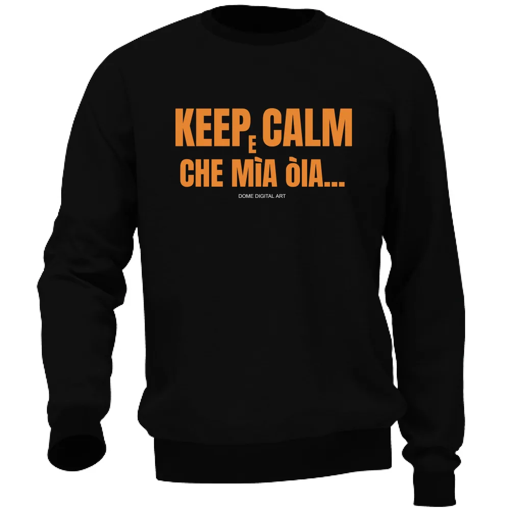 Felpa Dialetto Bresciano keep calm che mia oia 