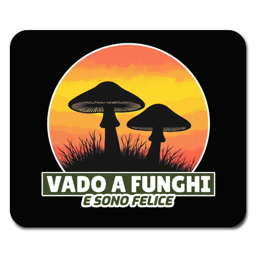 MOUSEPAD - VADO A FUNGHI E SONO FELICE