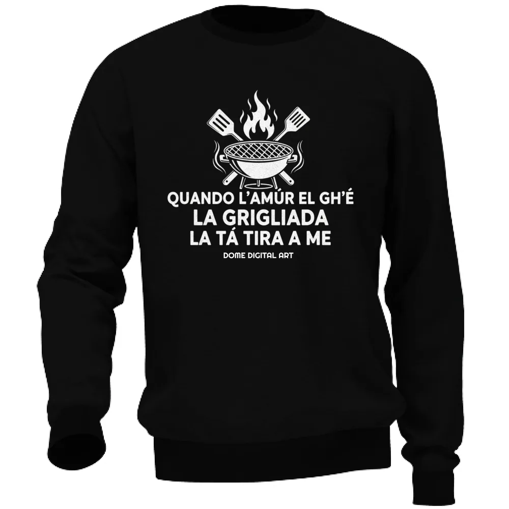 Felpa Dialetto Bresciano Grigliata amur el ghe 1
